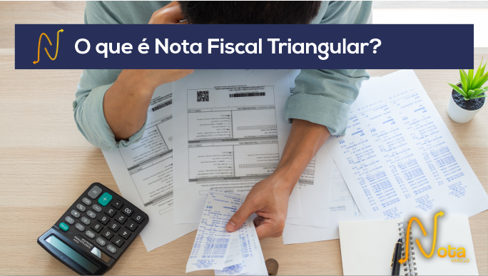 Nota Fiscal Triangular: entenda como funciona!